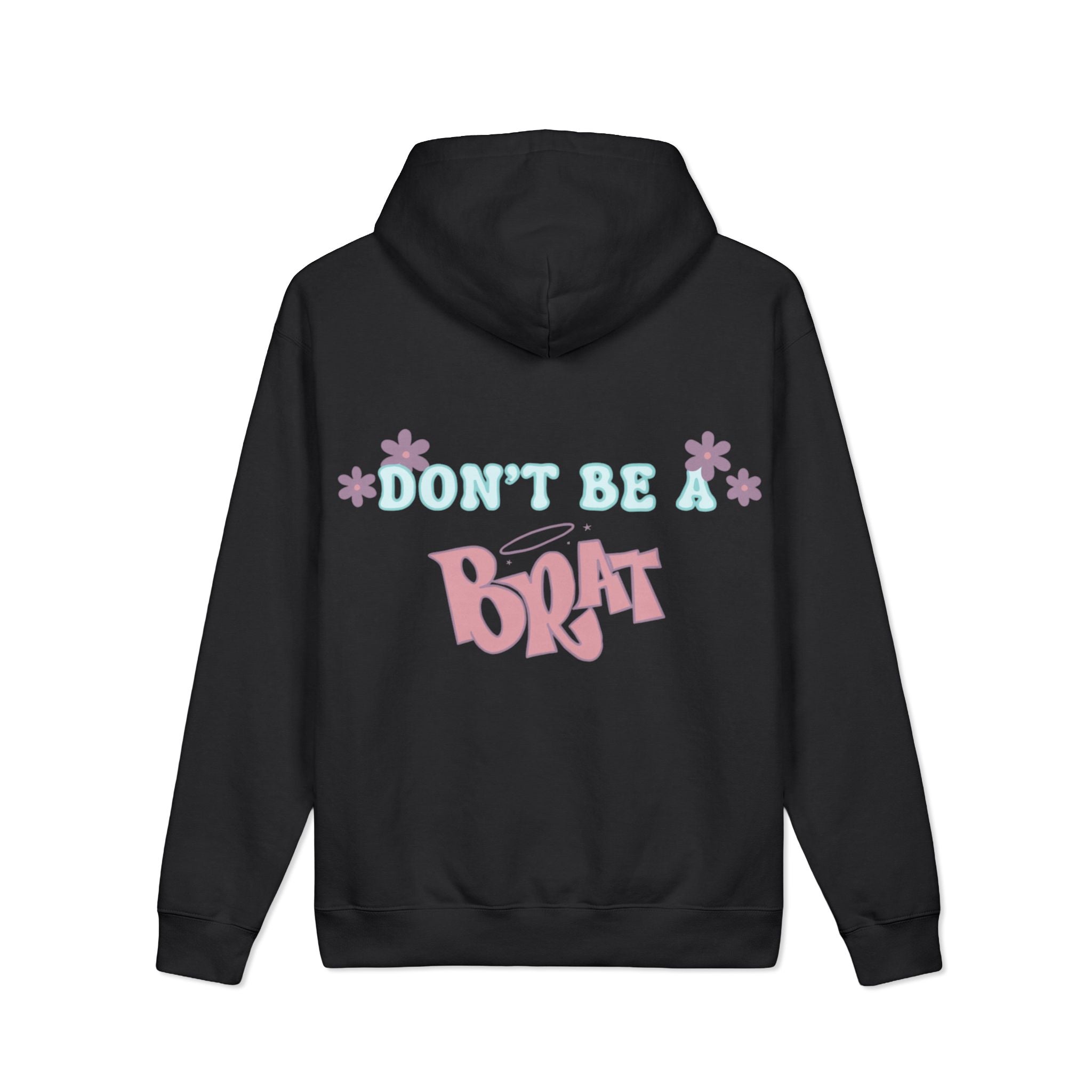 Don't Be a Brat Hoodie — Cute Trendy Graphic Pullover